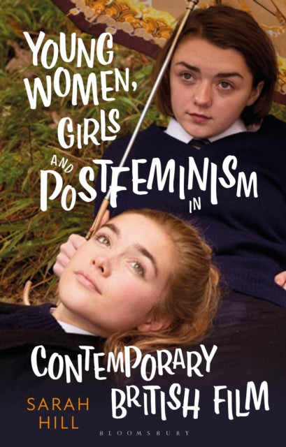 Book cover of: Young Women, Girls and Postfeminism in Contemporary British Film. By: Sarah Hill