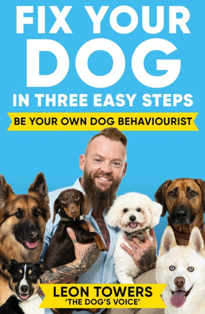 Fix Your Dog in Three Easy Steps, Be Your Own Dog Behaviourist