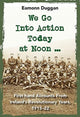Book cover of: We Go Into Action Today at Noon .... By: Eamonn Duggan