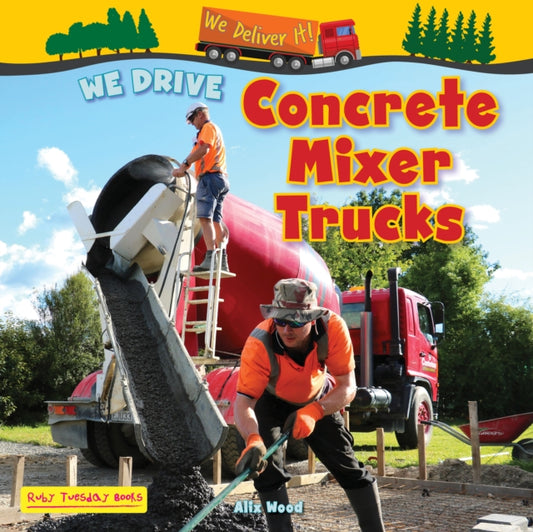 Book cover of: We Drive Concrete Mixer Trucks. By: Alix Wood