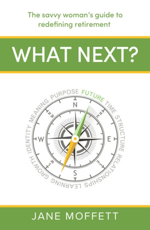 What Next?, The savvy woman’s guide to redefining retirement