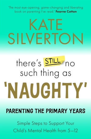 There's Still No Such Thing As 'Naughty', Parenting the Primary Years