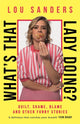 What's That Lady Doing?, Guilt, Shame, Blame and Other Funny Stories 9781788708586 Lou Sanders