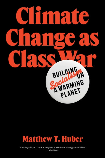 Climate Change as Class War, Building Socialism on a Warming Planet 9781788733885 Matthew T. Huber