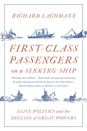 First-Class Passengers on a Sinking Ship, Elite Politics and the Decline of Great Powers