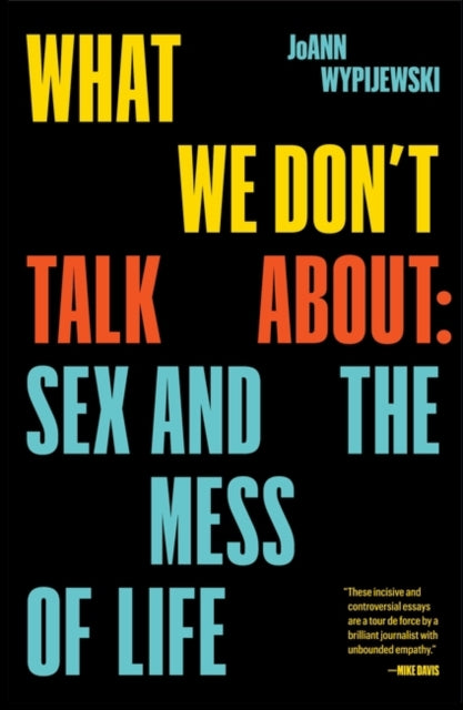 Book cover of: What We Don't Talk About. By: Joann Wypijewski