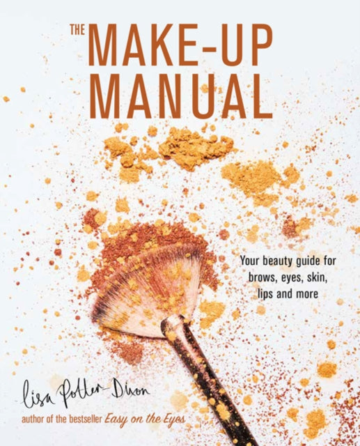 Make-up Manual, Your Beauty Guide for Brows, Eyes, Skin, Lips and More 9781788791618 Lisa Potter-Dixon