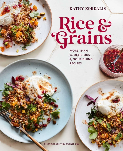Rice & Grains, More Than 70 Delicious and Nourishing Recipes 9781788794299 Kathy Kordalis