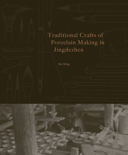 Book cover of: Traditional Crafts of Porcelain Making in Jingdezhen. By: Bai Ming