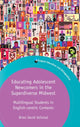 Book cover of: Educating Adolescent Newcomers in the Superdiverse Midwest. By: Brian David Seilstad
