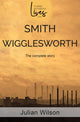 Smith Wigglesworth, The Complete Story 9781788931021 Julian Wilson