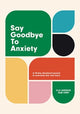 Say Goodbye to Anxiety, A 40-Day Devotional Journal to Overcome Fear and Worry 9781788933124 Elle Limebear
