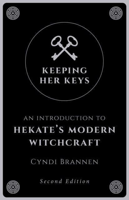 Keeping Her Keys, An Introduction to Hekate's Modern Witchcraft - Second Edition