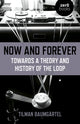 Book cover of: Now and Forever: Towards a theory and history of the loop. By: Tilman Baumgartel