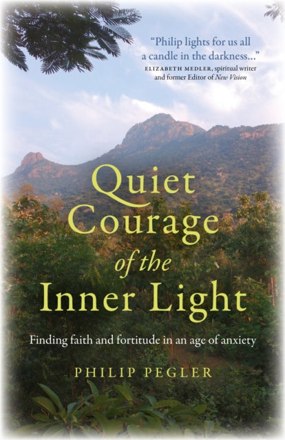 Book cover of: Quiet Courage of the Inner Light. By: Philip Pegler