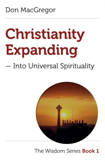 Book cover of: Christianity Expanding – Into Universal Spirituality. By: Don MacGregor