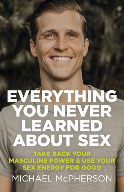Book cover of: Everything You Never Learned About Sex. By: Michael McPherson