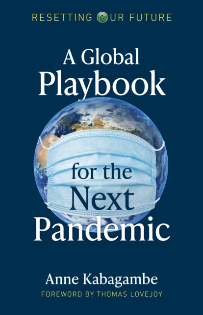 Book cover of: Resetting Our Future: A Global Playbook for the Next Pandemic. By: Anne Kabagambe