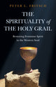 Book cover of: Spirituality of the Holy Grail, The. By: Peter L. Fritsch