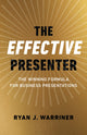 Book cover of: Effective Presenter, The - The Winning Formula for Business Presentations. By: Ryan Warriner