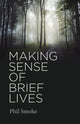 Book cover of: Making Sense of Brief Lives. By: Phil Smoke