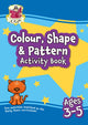 Book cover of: Colour, Shape & Pattern Maths Activity Book for Ages 3-5