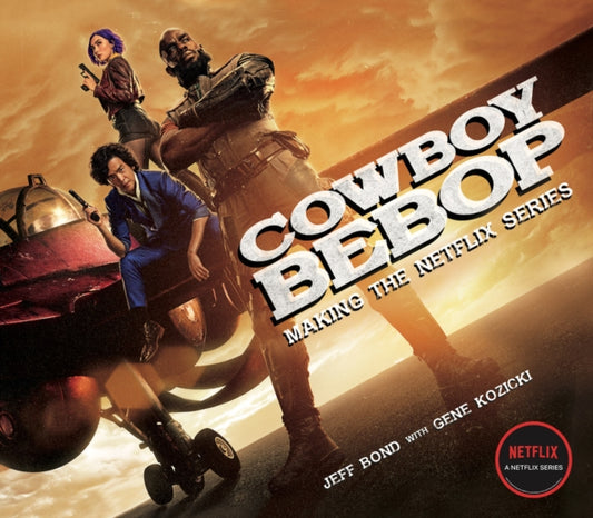 Book cover of: Cowboy Bebop: Making The Netflix Series. By: Jeff Bond