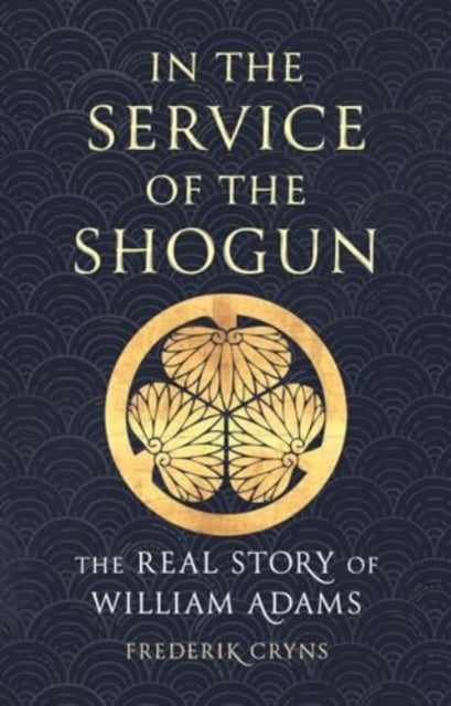 In the Service of the Shogun, The Real Story of William Adams
