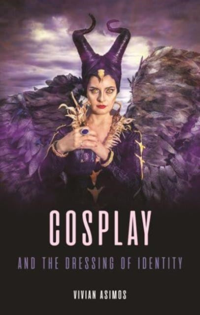 Cosplay and the Dressing of Identity 9781789149296 Vivian Asimos