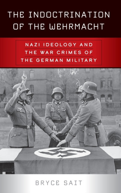 Book cover of: Indoctrination of the Wehrmacht. By: Bryce Sait