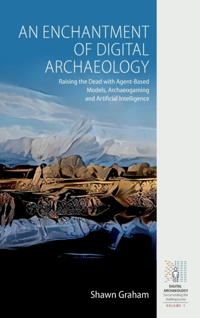 Book cover of: Enchantment of Digital Archaeology. By: Shawn Graham
