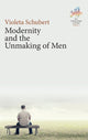 Book cover of: Modernity and the Unmaking of Men. By: Violeta Schubert