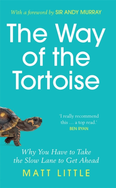 Way of the Tortoise, Why You Have to Take the Slow Lane to Get Ahead (with a foreword by Sir Andy Murray) 9781789292602 Matt Little