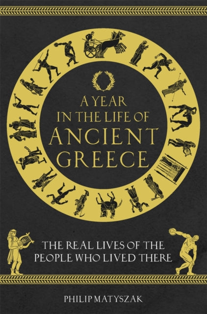 Book cover of: Year in the Life of Ancient Greece. By: Philip Matyszak