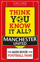Book cover of: Think You Know It All? Manchester United. By: John White