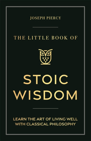Little Book of Stoic Wisdom, Learn the Art of Living Well with Classical Philosophy