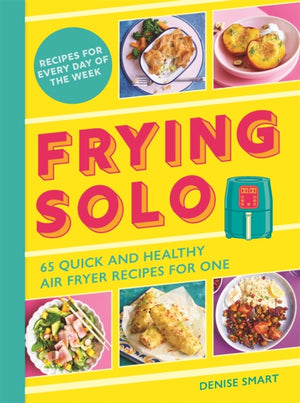 Frying Solo, 65 Quick and Healthy Air Fryer Recipes for One