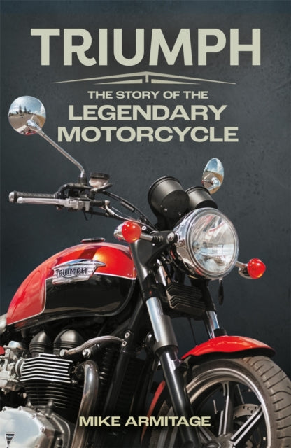 Triumph, The Story of the Legendary Motorcycle