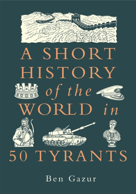 Book cover of: Short History of the World in 50 Tyrants. By: GAZUR, BEN