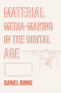 Material Media-Making in the Digital Age