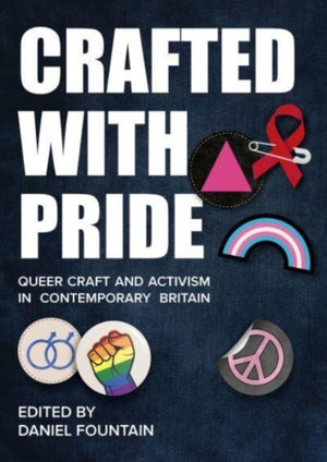 Crafted With Pride, Queer Craft and Activism in Contemporary Britain