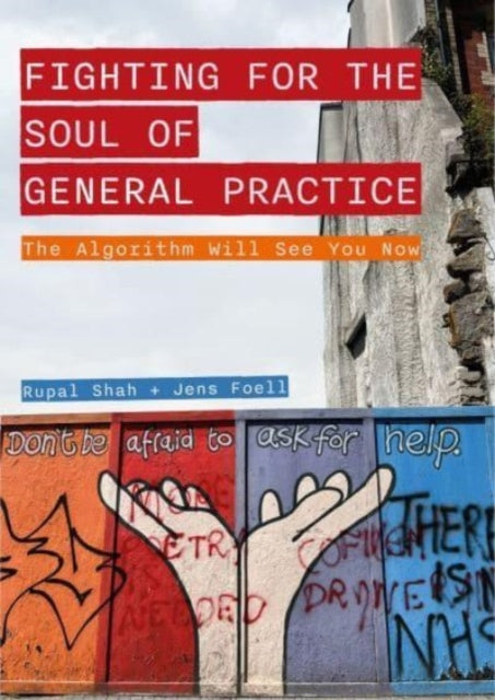 Fighting for the Soul of General Practice, The Algorithm Will See You Now 9781789388398 Rupal Shah
