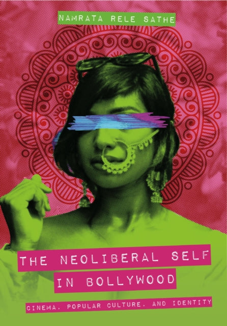 Book cover of: Neoliberal Self in Bollywood. By: Namrata Rele Sathe