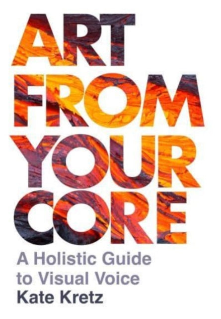 Book cover of: Art from Your Core. By: Kate Kretz