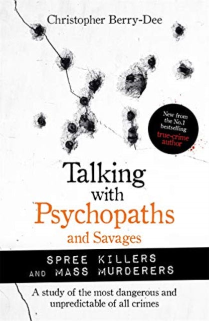 Book cover of: Talking with Psychopaths and Savages: Mass Murderers and Spree Killers. By: Christopher Berry-Dee