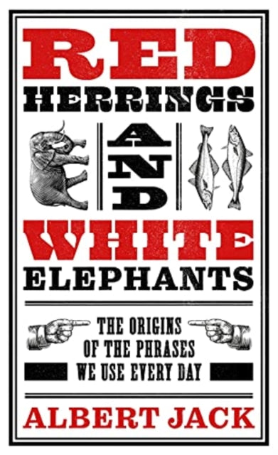 Red Herrings And White Elephants, The Origins of the Phrases We Use Every Day