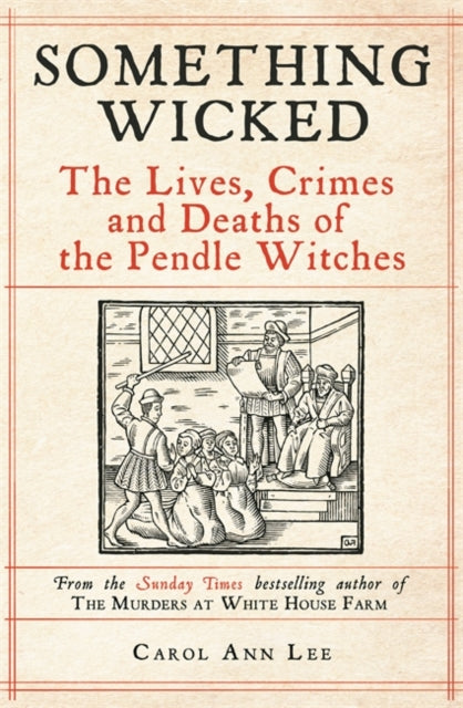 Something Wicked, The Lives, Crimes and Deaths of the Pendle Witches