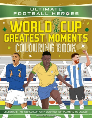 Ultimate Football Heroes Colouring Book: World Cup Greatest Moments