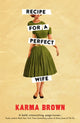Book cover of: Recipe for a Perfect Wife. By: Karma Brown