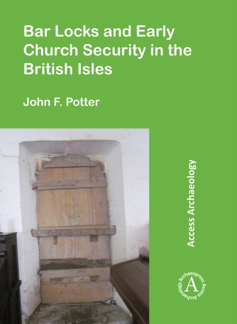 Book cover of: Bar Locks and Early Church Security in the British Isles. By: John F. Potter